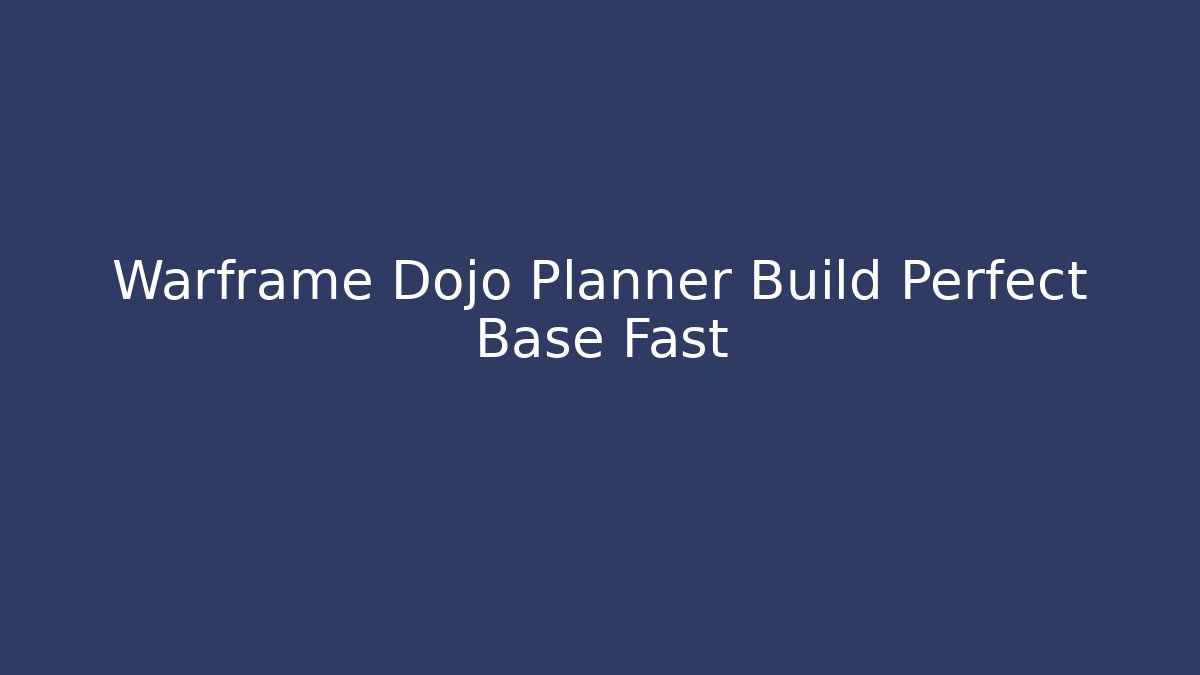 Warframe Dojo Planner Build Perfect Base Fast - Critter Realm