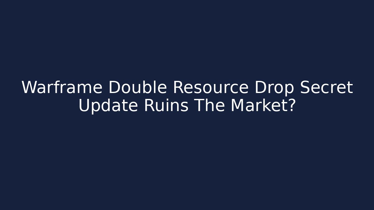 Warframe Double Resource Drop Secret Update Ruins The Market? - Critter Realm