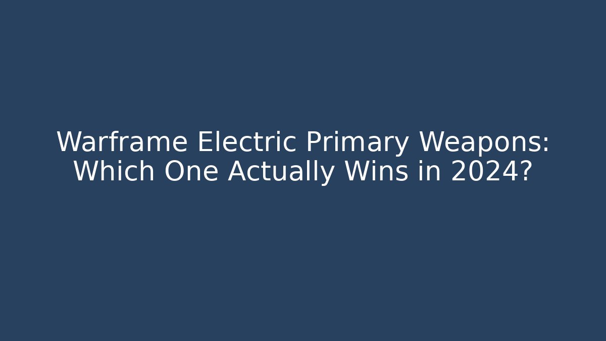 Warframe Electric Primary Weapons: Which One Actually Wins in 2024? - Critter Realm