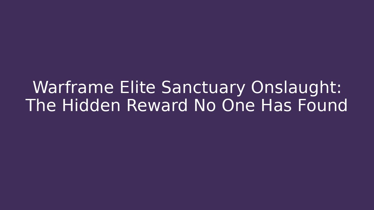 Warframe Elite Sanctuary Onslaught: The Hidden Reward No One Has Found - Critter Realm