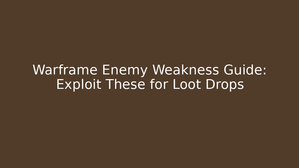 Warframe Enemy Weakness Guide: Exploit These for Loot Drops