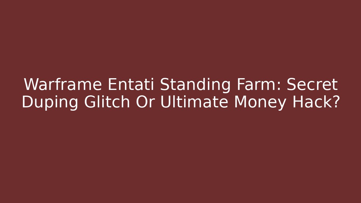Warframe Entati Standing Farm: Secret Duping Glitch Or Ultimate Money Hack? - Critter Realm
