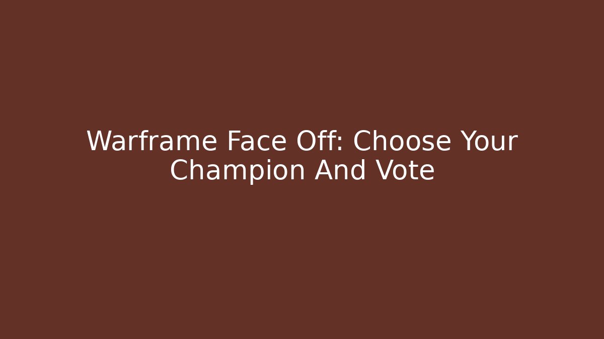 Warframe Face Off: Choose Your Champion And Vote