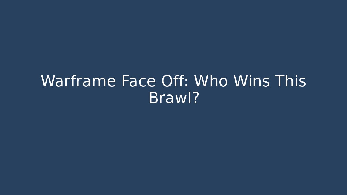 Warframe Face Off: Who Wins This Brawl?