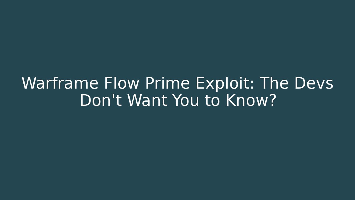 Warframe Flow Prime Exploit: The Devs Don't Want You to Know?
