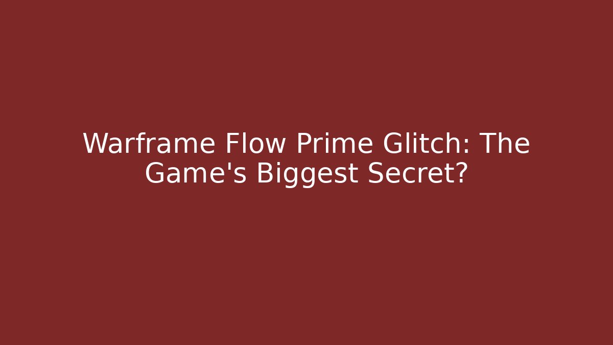 Warframe Flow Prime Glitch: The Game's Biggest Secret?