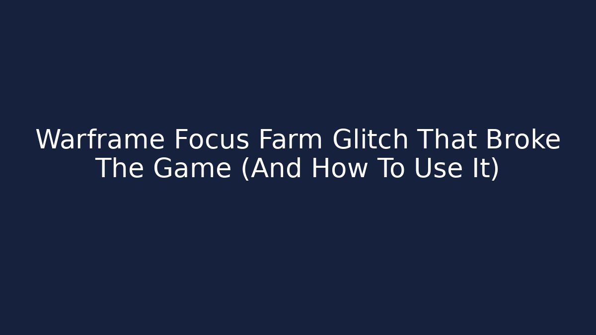 Warframe Focus Farm Glitch That Broke The Game (And How To Use It)