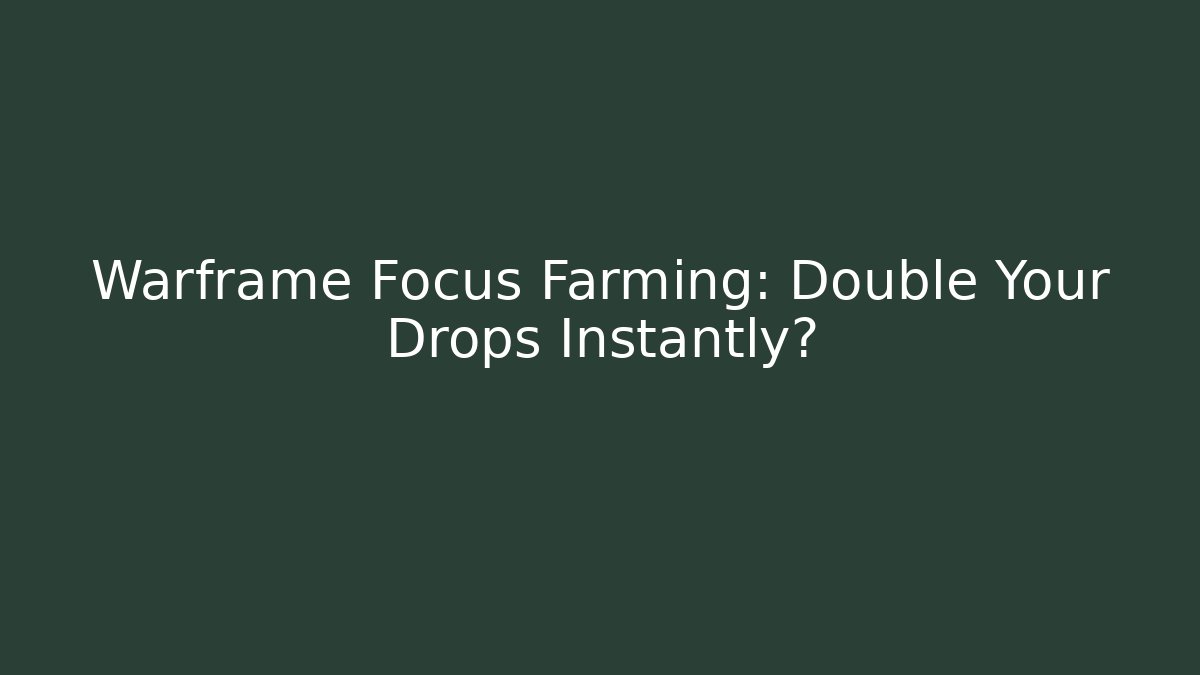 Warframe Focus Farming: Double Your Drops Instantly?