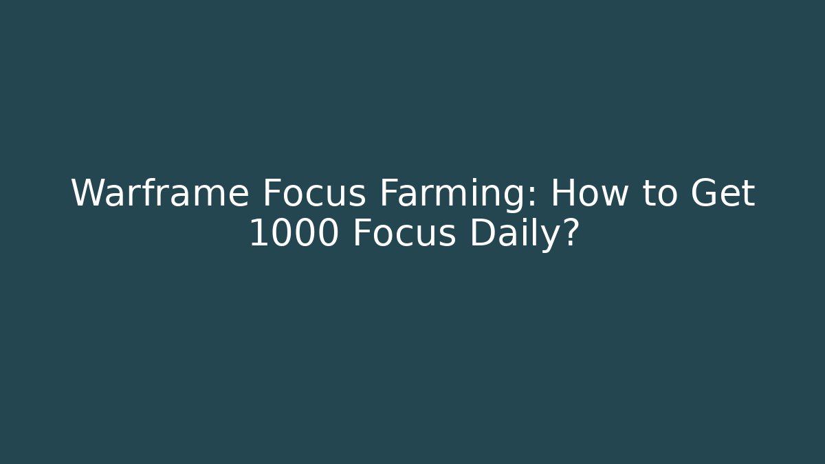 Warframe Focus Farming: How to Get 1000 Focus Daily?