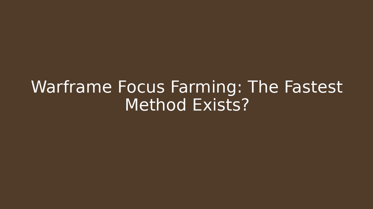Warframe Focus Farming: The Fastest Method Exists?