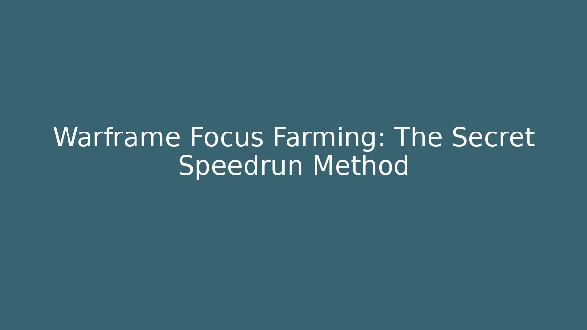 Warframe Focus Farming: The Secret Speedrun Method