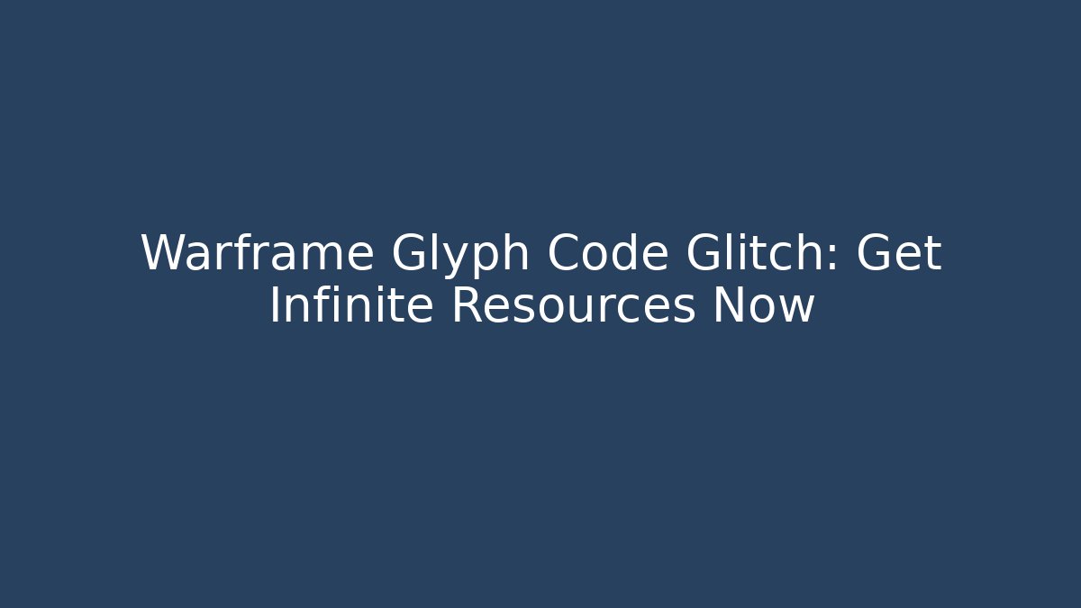 Warframe Glyph Code Glitch: Get Infinite Resources Now