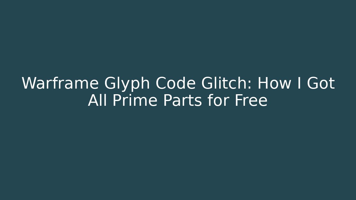 Warframe Glyph Code Glitch: How I Got All Prime Parts for Free