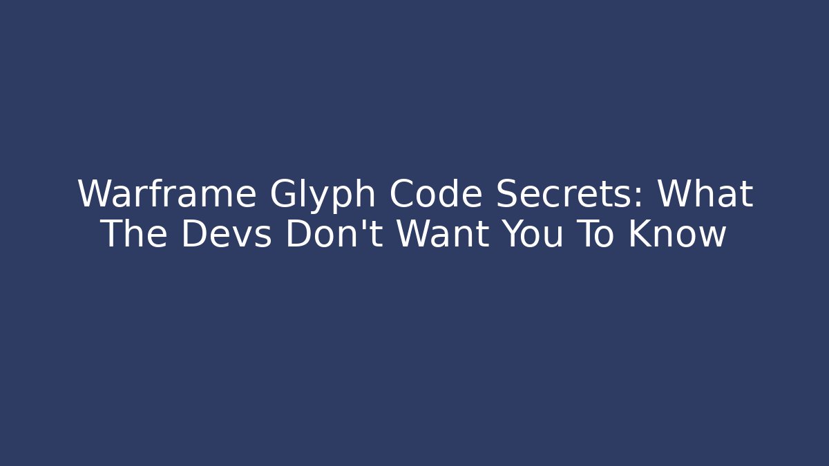 Warframe Glyph Code Secrets: What The Devs Don't Want You To Know