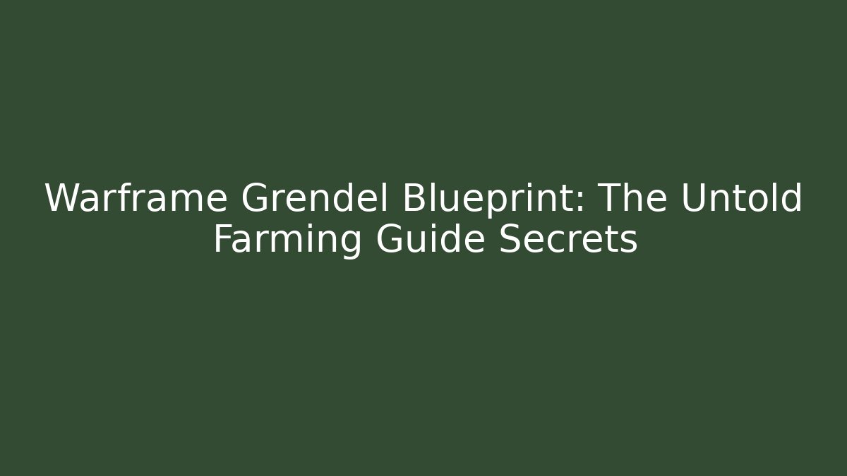 Warframe Grendel Blueprint: The Untold Farming Guide Secrets