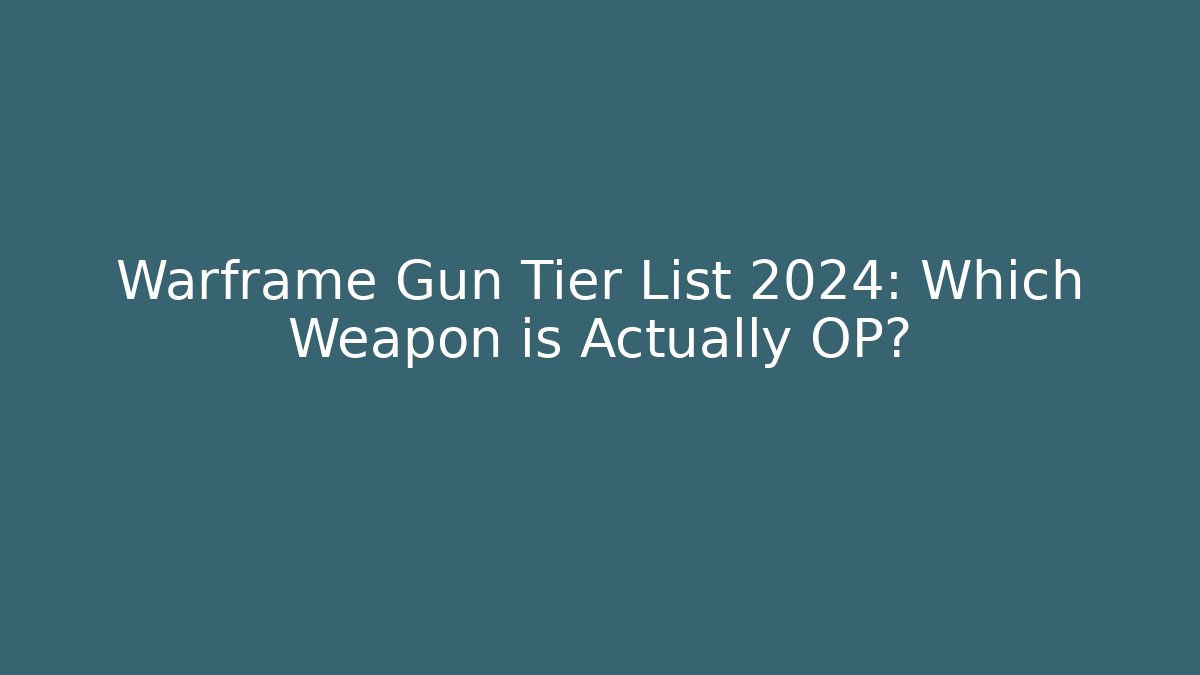 Warframe Gun Tier List 2024: Which Weapon is Actually OP? - Critter Realm