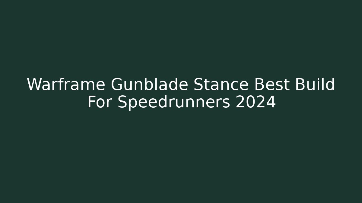 Warframe Gunblade Stance Best Build For Speedrunners 2024