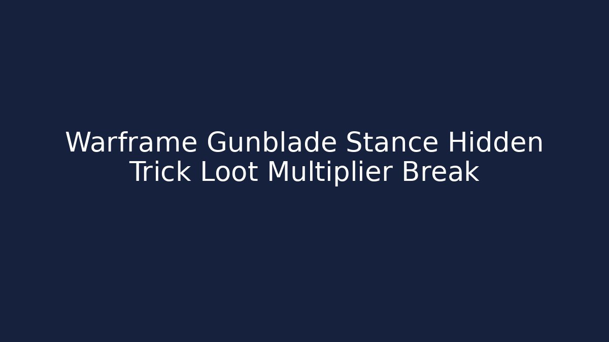 Warframe Gunblade Stance Hidden Trick Loot Multiplier Break