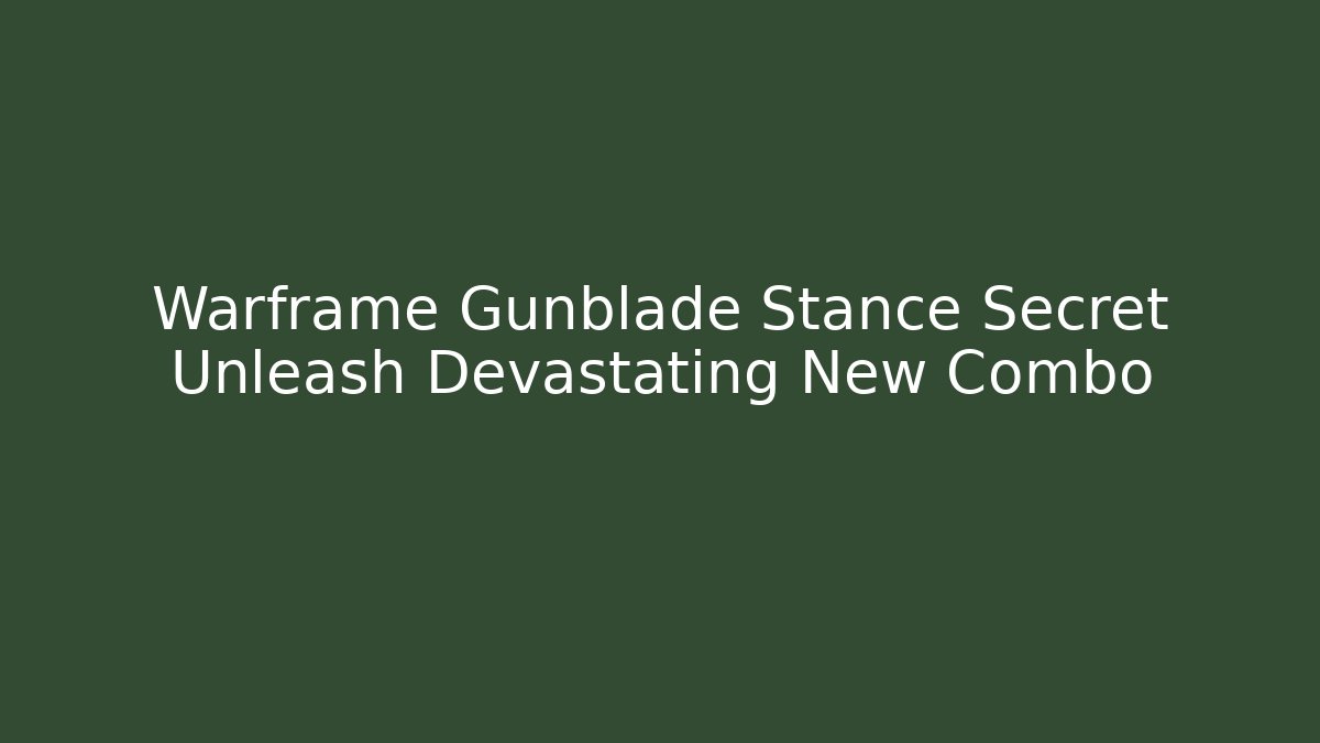 Warframe Gunblade Stance Secret Unleash Devastating New Combo
