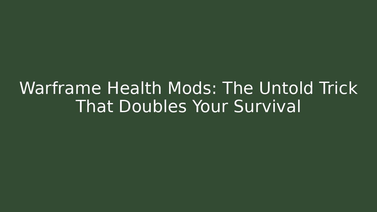 Warframe Health Mods: The Untold Trick That Doubles Your Survival