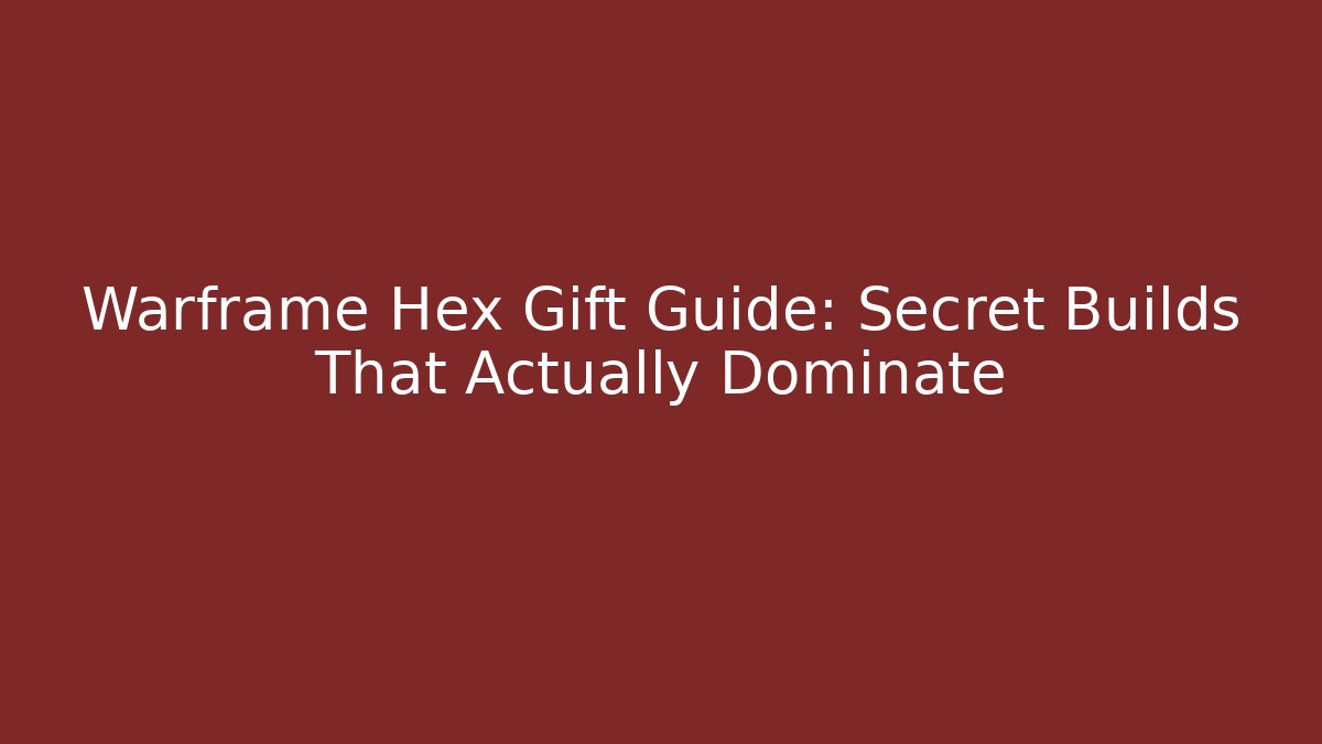 Warframe Hex Gift Guide: Secret Builds That Actually Dominate - Critter Realm
