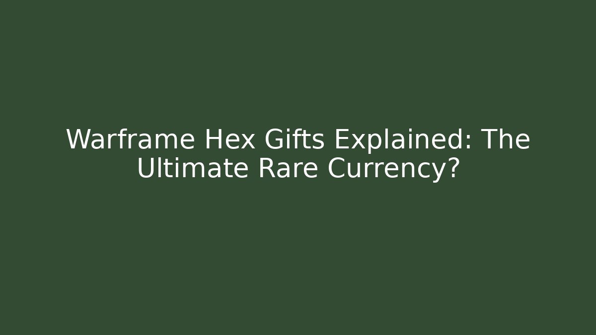 Warframe Hex Gifts Explained: The Ultimate Rare Currency?