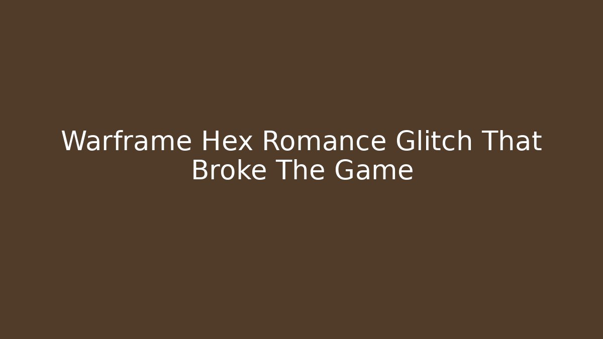 Warframe Hex Romance Glitch That Broke The Game