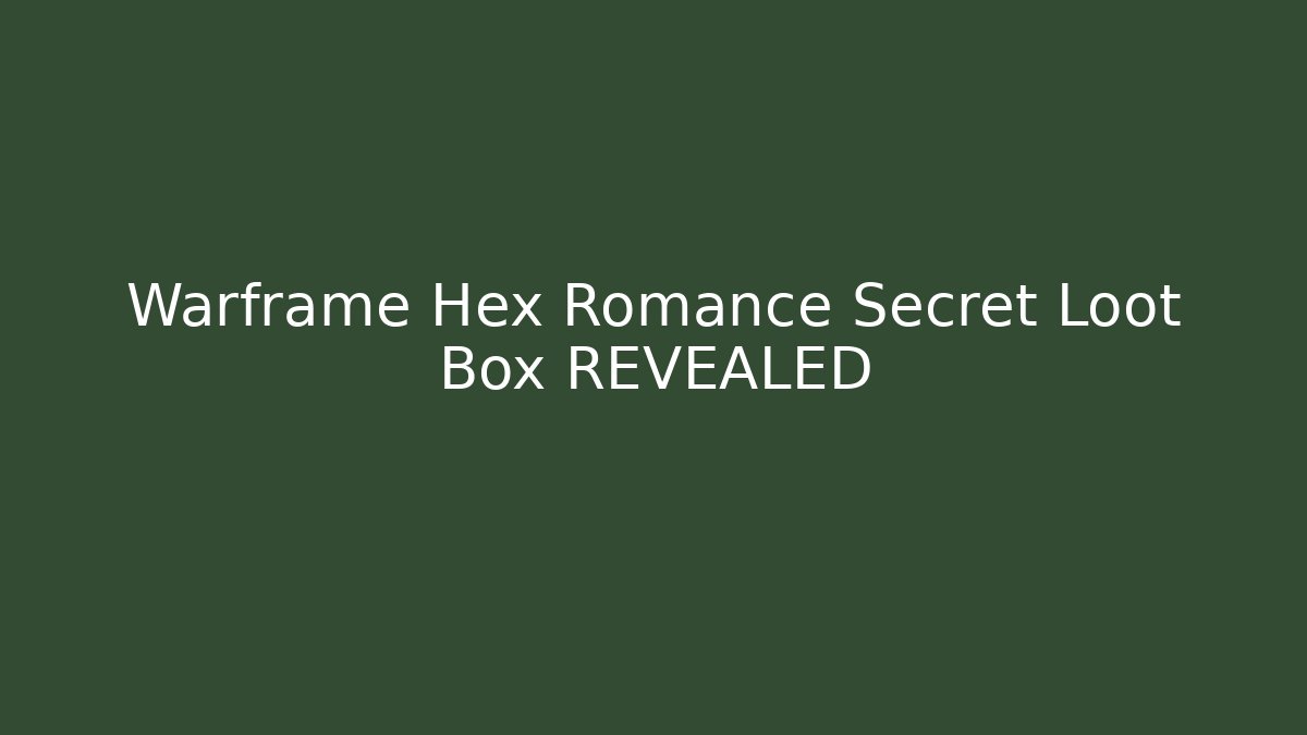 Warframe Hex Romance Secret Loot Box REVEALED - Critter Realm