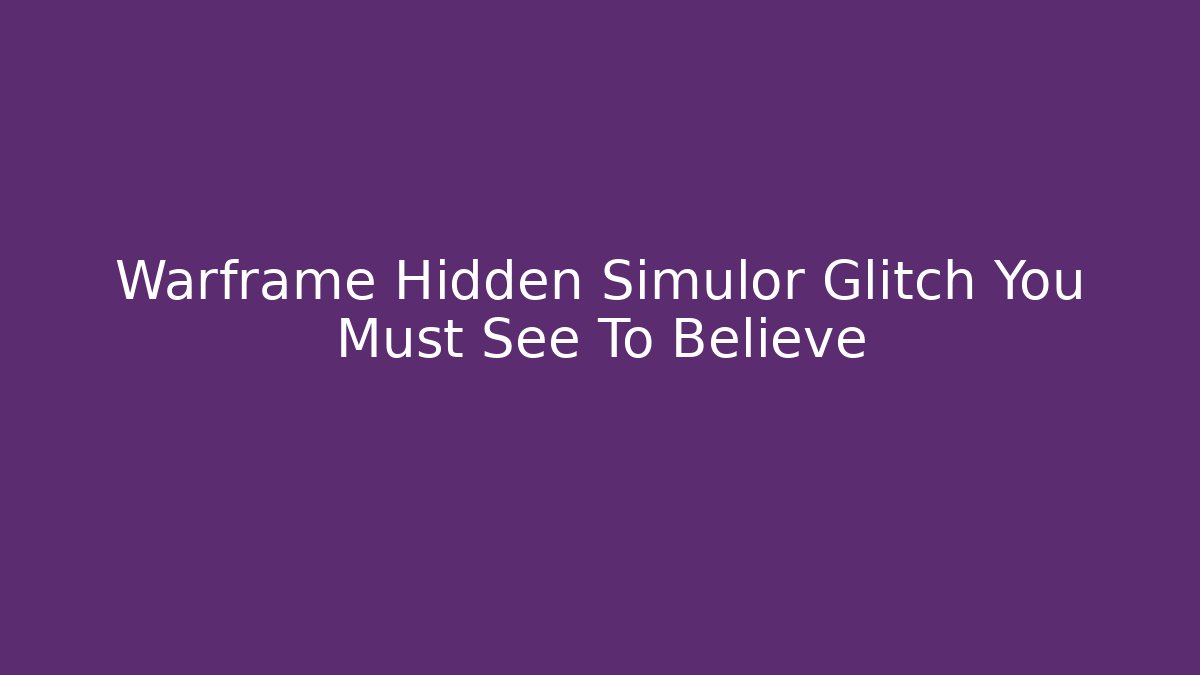 Warframe Hidden Simulor Glitch You Must See To Believe