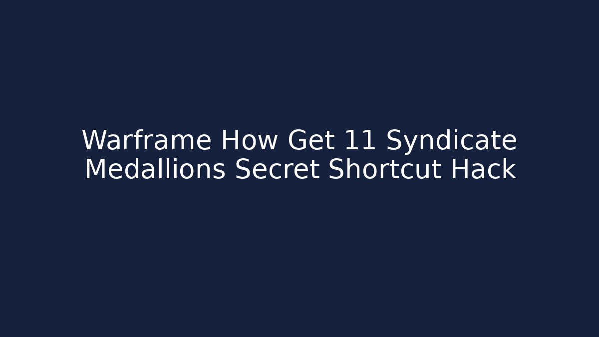 Warframe How Get 11 Syndicate Medallions Secret Shortcut Hack