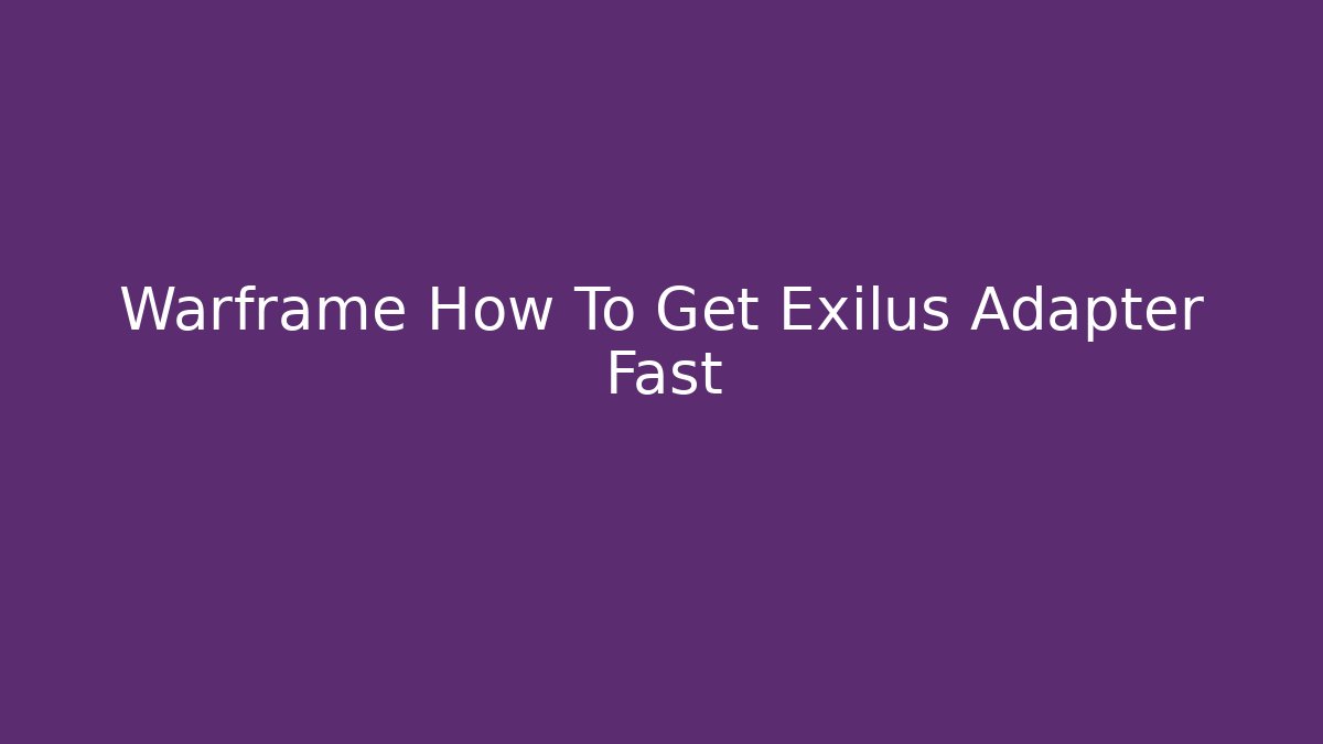 Warframe How To Get Exilus Adapter Fast - Critter Realm