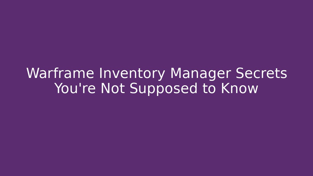 Warframe Inventory Manager Secrets You're Not Supposed to Know - Critter Realm
