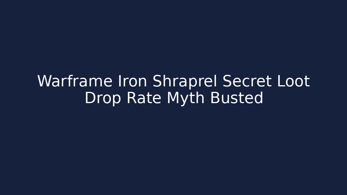 Warframe Iron Shraprel Secret Loot Drop Rate Myth Busted