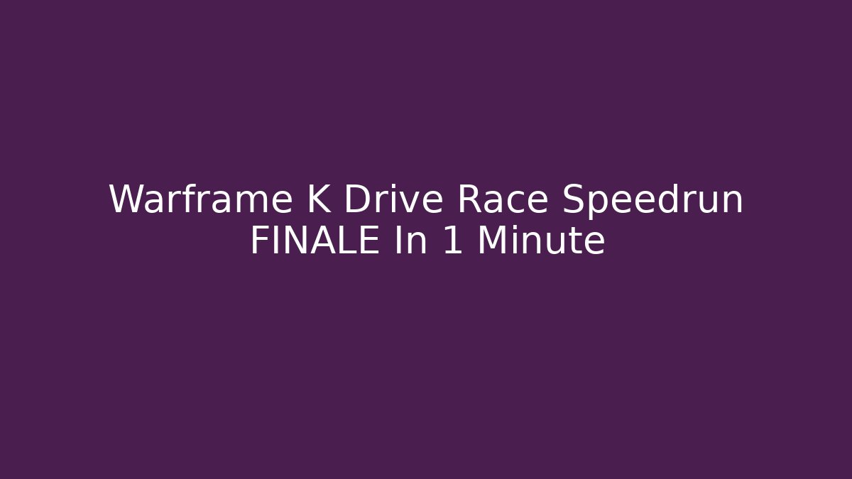 Warframe K Drive Race Speedrun FINALE In 1 Minute