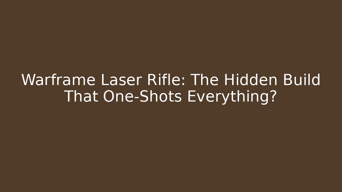 Warframe Laser Rifle: The Hidden Build That One-Shots Everything?