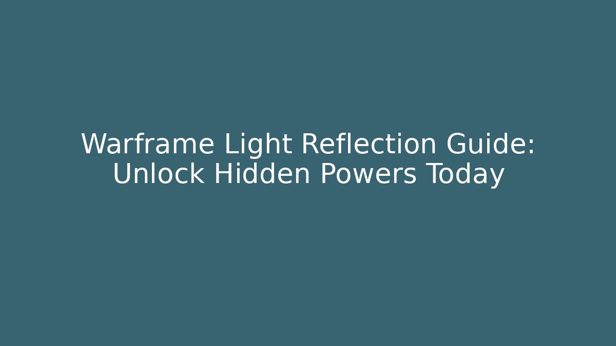 Warframe Light Reflection Guide: Unlock Hidden Powers Today