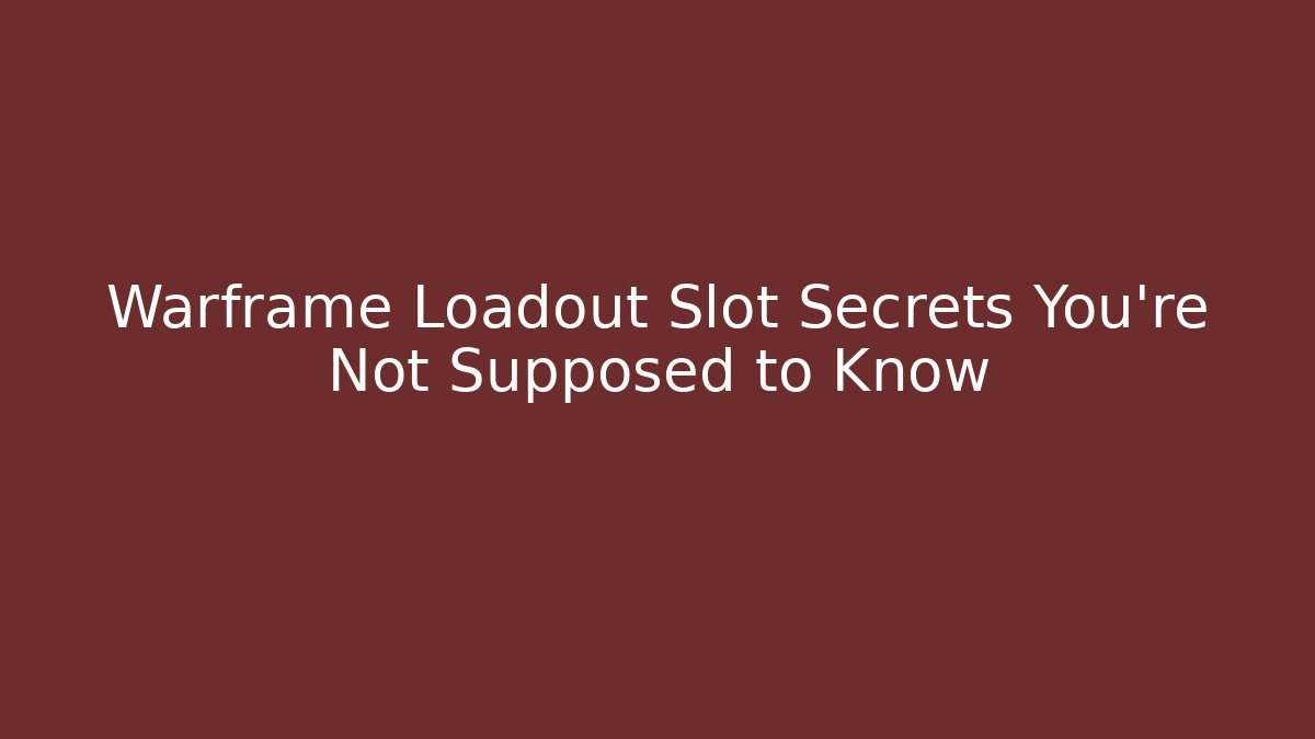 Warframe Loadout Slot Secrets You’re Not Supposed to Know