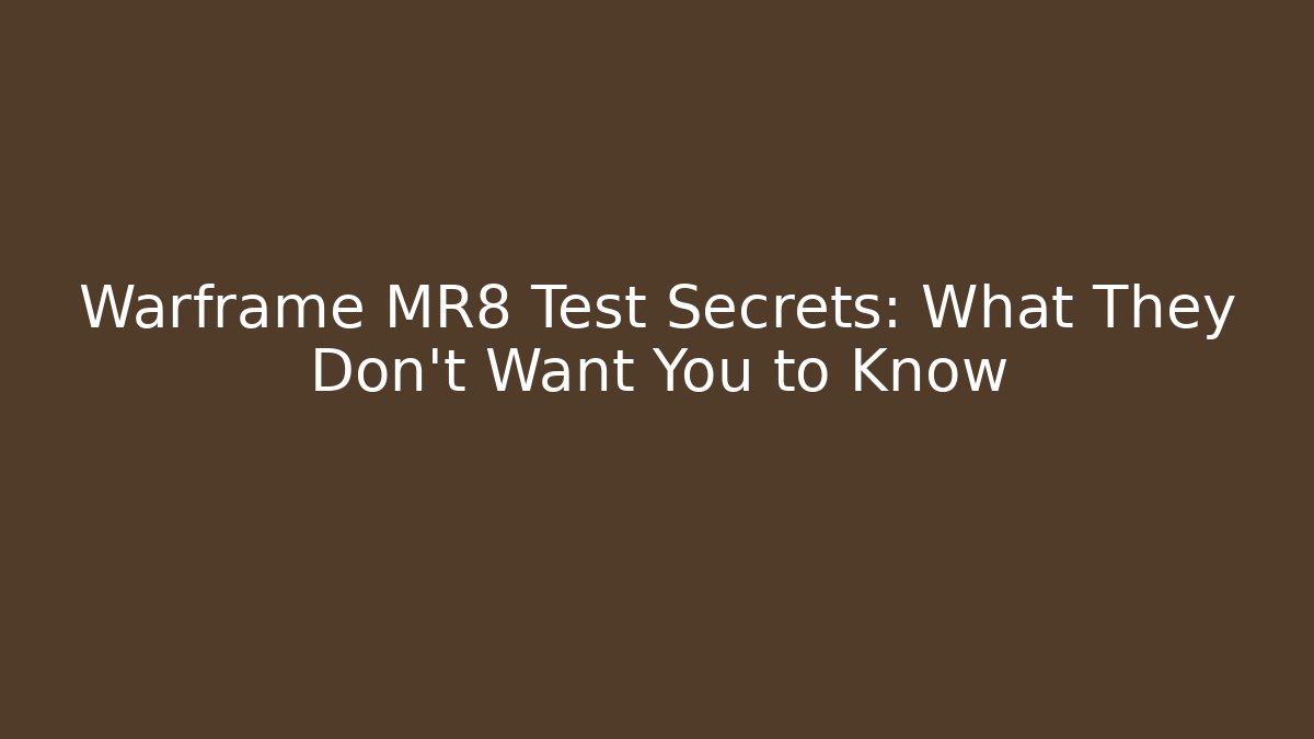 Warframe MR8 Test Secrets: What They Don't Want You to Know