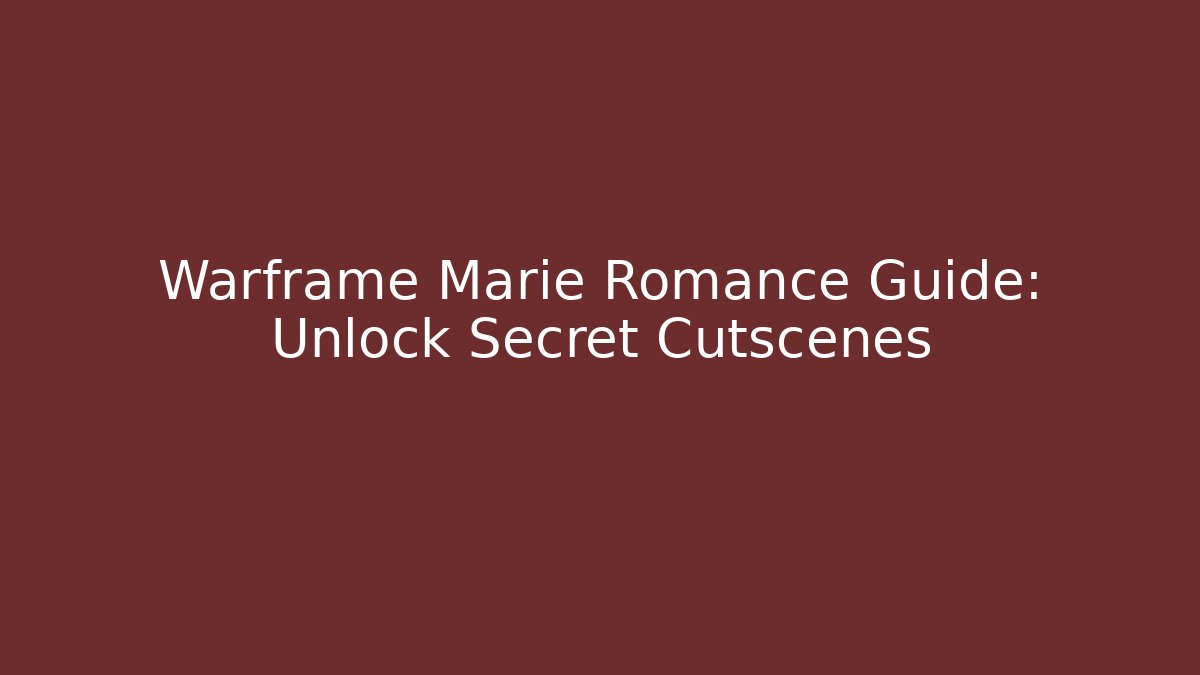 Warframe Marie Romance Guide: Unlock Secret Cutscenes