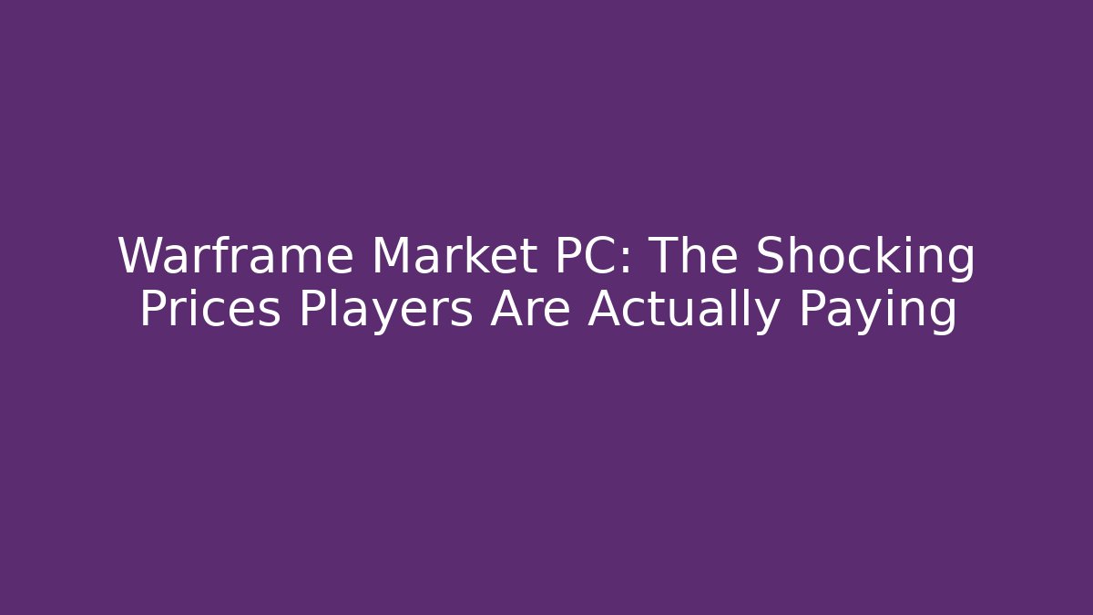 Warframe Market PC: The Shocking Prices Players Are Actually Paying