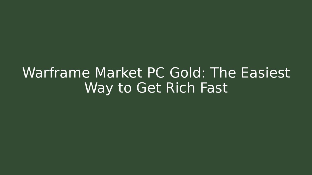 Warframe Market PC Gold: The Easiest Way to Get Rich Fast