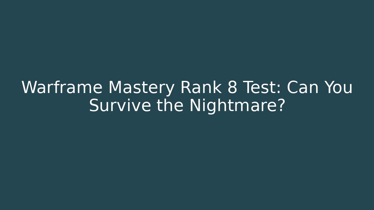 Warframe Mastery Rank 8 Test: Can You Survive the Nightmare?