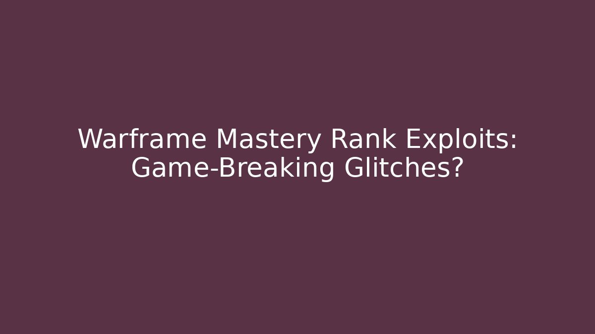 Warframe Mastery Rank Exploits: Game-Breaking Glitches?