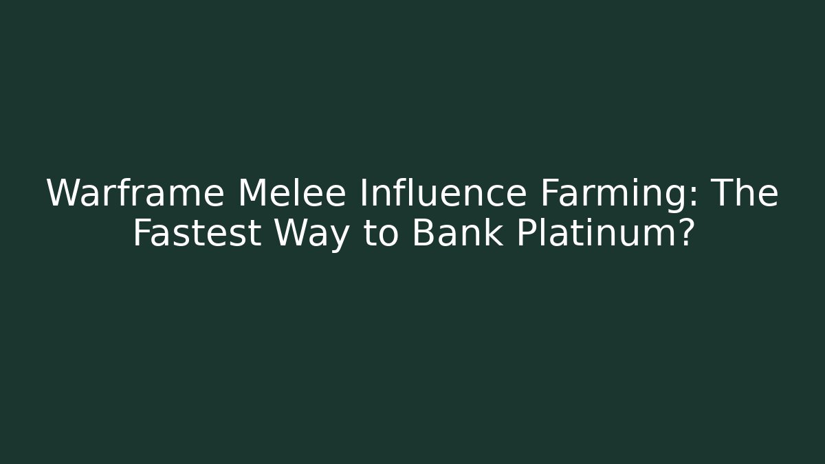 Warframe Melee Influence Farming: The Fastest Way to Bank Platinum?