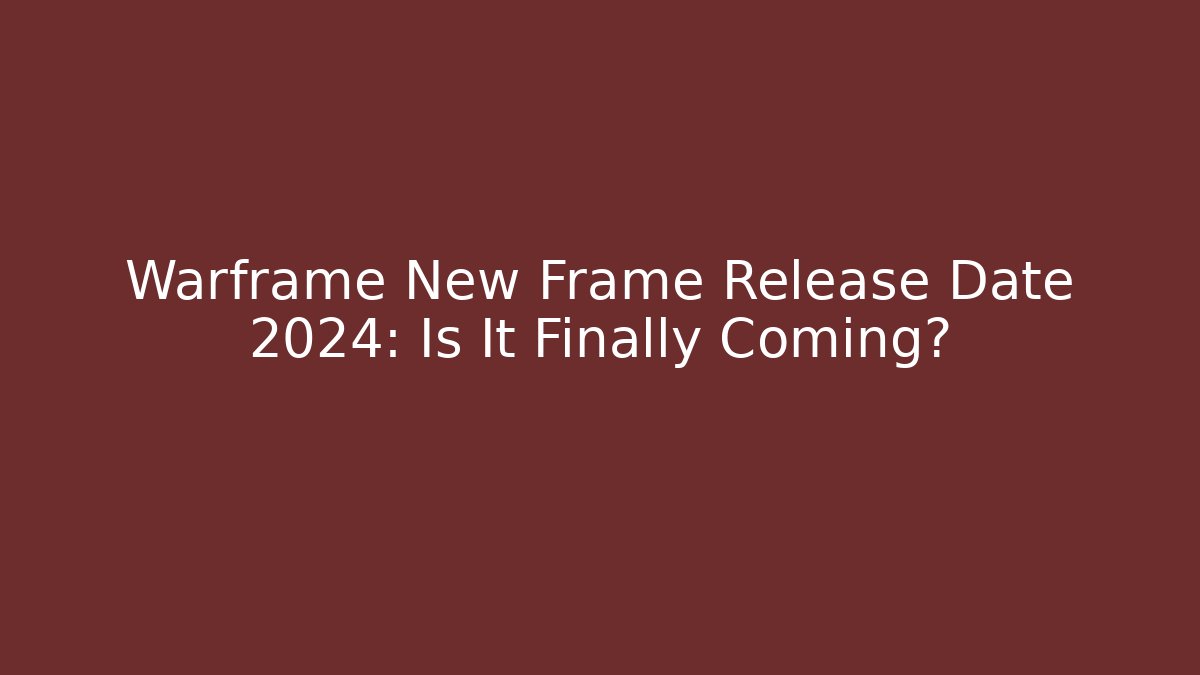 Warframe New Frame Release Date 2024: Is It Finally Coming?