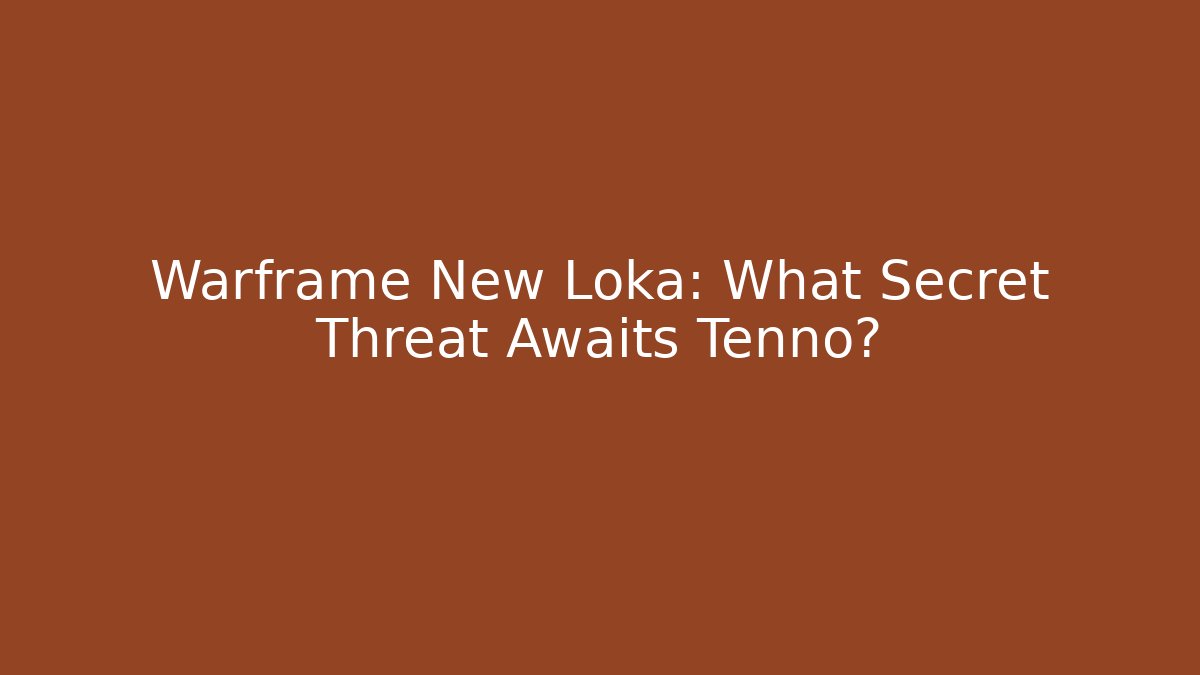 Warframe New Loka: What Secret Threat Awaits Tenno?