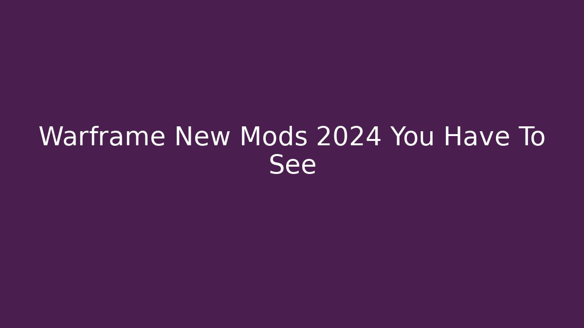 Warframe New Mods 2024 You Have To See