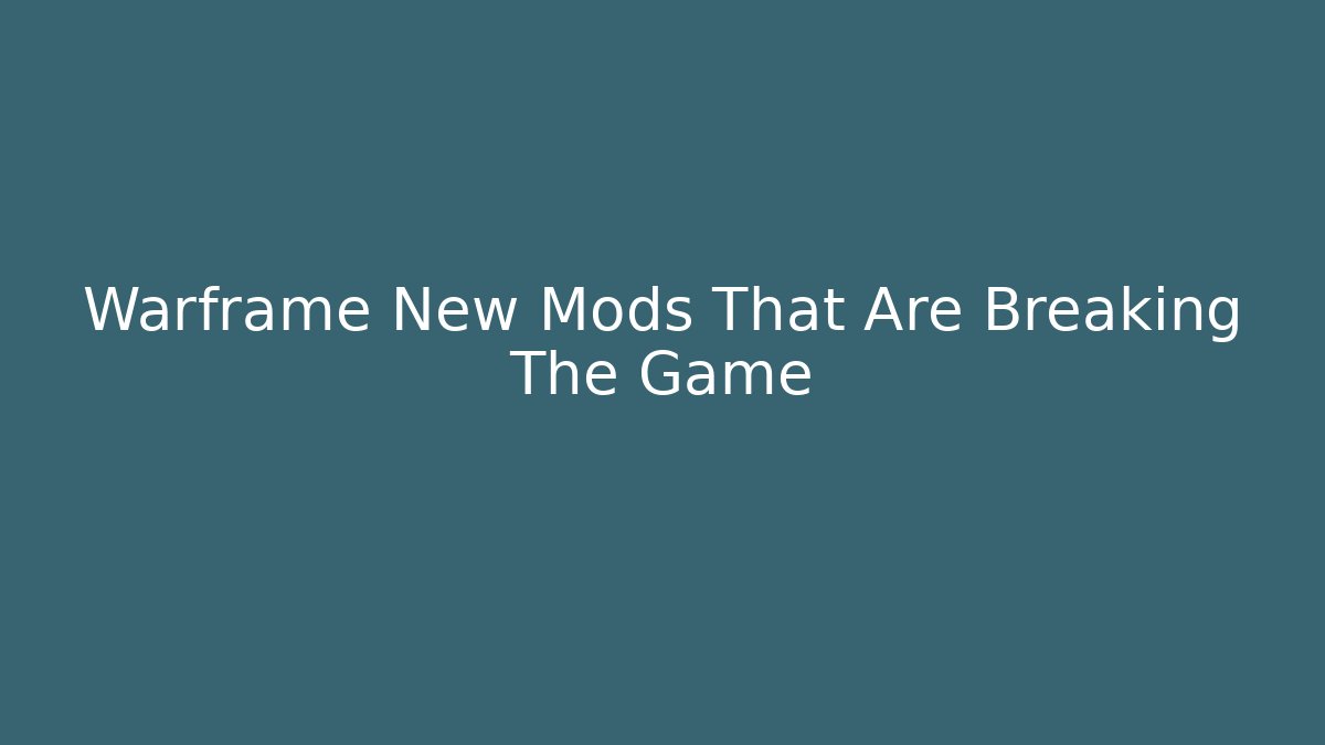 Warframe New Mods That Are Breaking The Game