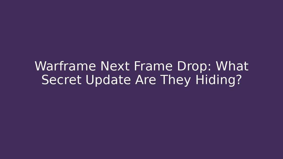 Warframe Next Frame Drop: What Secret Update Are They Hiding?