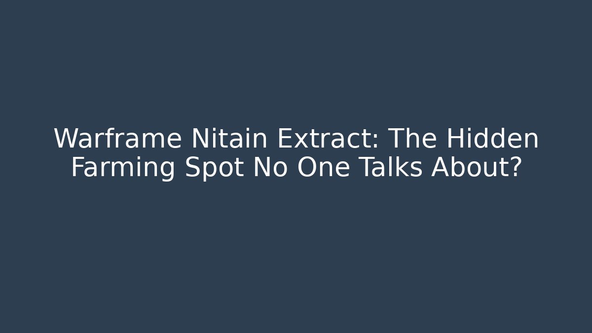 Warframe Nitain Extract: The Hidden Farming Spot No One Talks About?